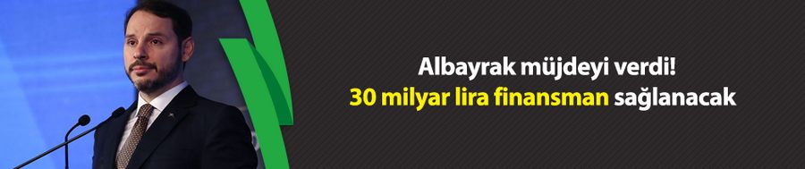 Albayrak müjdeyi verdi! 30 milyar lira finansman sağlanacak