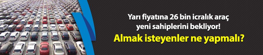 Yarı fiyatına 26 bin icralık araç yeni sahiplerini bekliyor! Almak isteyenler ne yapmalı?