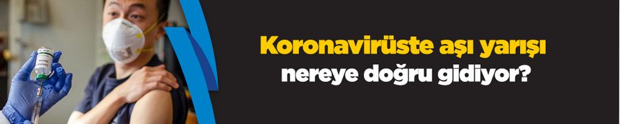 Koronavirüste aşı yarışı nereye doğru gidiyor?