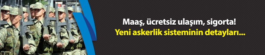 Maaş, ücretsiz ulaşım, sigorta! Yeni askerlik sisteminin detayları...