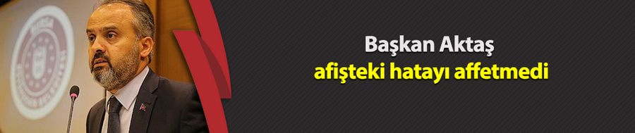 Başkan Aktaş afişteki hatayı affetmedi