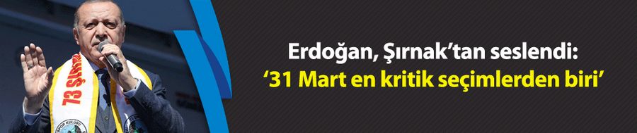 Erdoğan: 31 Mart en kritik seçimlerden biri