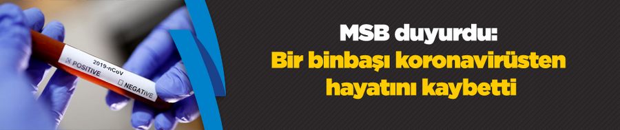 MSB duyurdu: Bir binbaşı koronavirüsten hayatını kaybetti