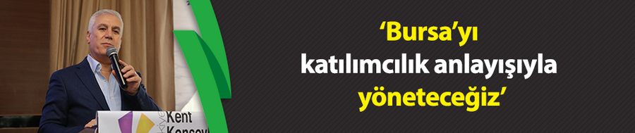 Bozbey: Bursa’yı katılımcılık anlayışıyla yöneteceğiz