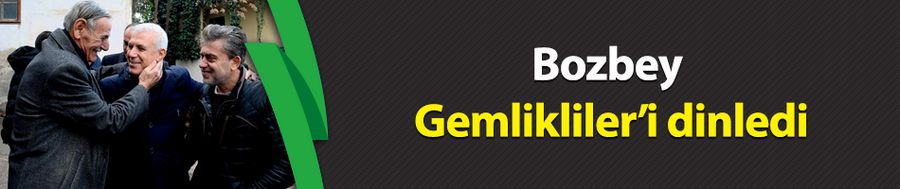 Bozbey Gemlikliler’i dinledi
