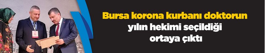 Bursa korona kurbanı doktorun yılın hekimi seçildiği ortaya çıktı
