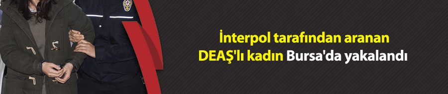 İnterpol tarafından aranan DEAŞ