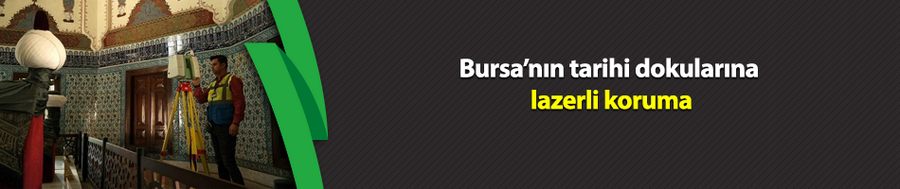 Bursa’nın tarihi dokularına lazerli koruma