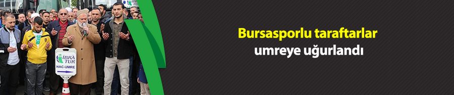 Bursasporlu taraftarlar umreye uğurlandı