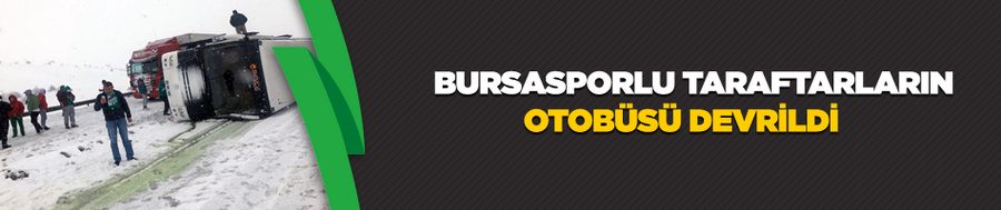 Bursasporlu taraftarların otobüsü devrildi