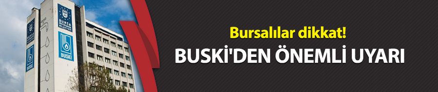 Bursalılar dikkat! BUSKİ