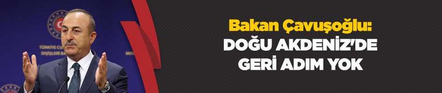 Bakan Çavuşoğlu: Doğu Akdeniz