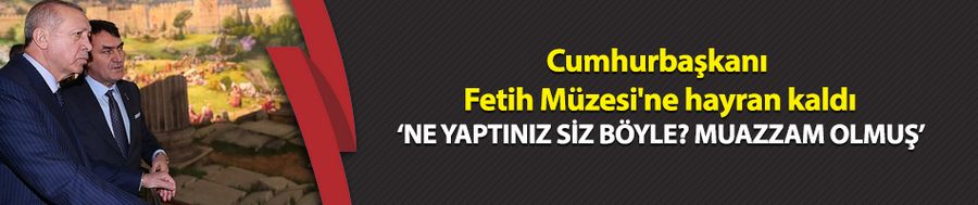 Cumhurbaşkanı Erdoğan Fetih Müzesi