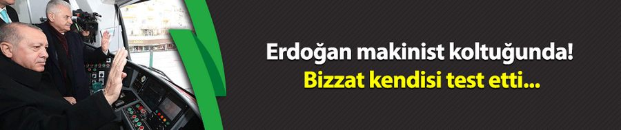 Erdoğan makinist koltuğunda! Bizzat kendisi test etti...