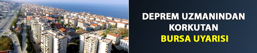 Deprem uzmanından korkutan Bursa uyarısı