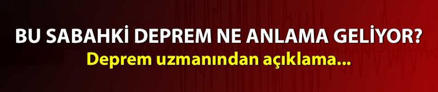 Bu sabahki deprem ne anlama geliyor? Deprem uzmanından açıklama