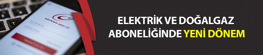 Elektrik ve doğalgaz aboneliğinde yeni dönem