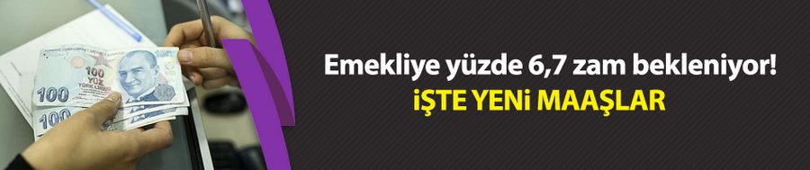 Emekliye yüzde 6,7 zam bekleniyor! İşte yeni maaşlar
