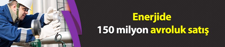 Enerjide 150 milyon avroluk satış