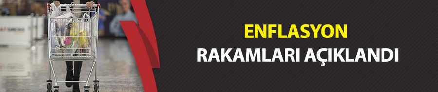 Enflasyon rakamları açıklandı