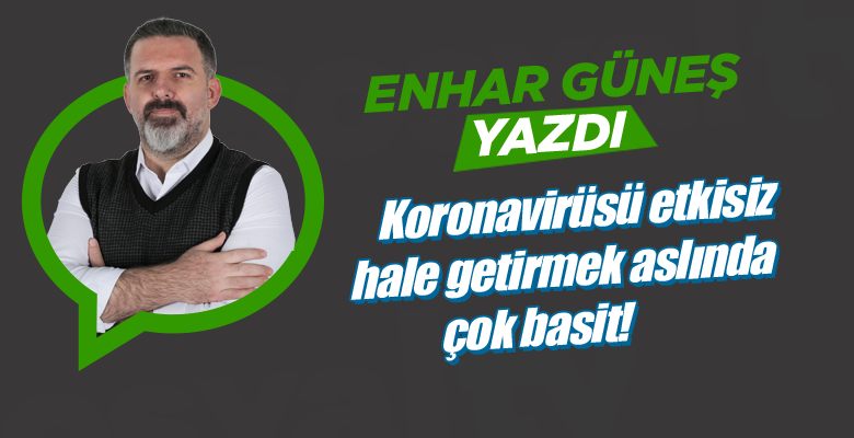Koronavirüsü etkisiz hale getirmek aslında çok basit!