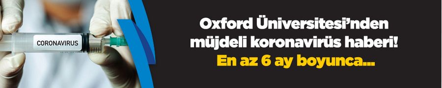 Oxford Üniversitesi’nden müjdeli koronavirüs haberi! En az 6 ay boyunca...