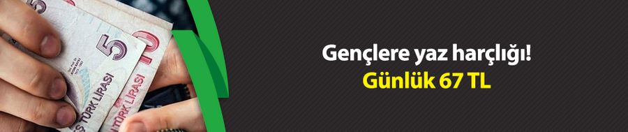 Gençlere yaz harçlığı: Günlük 67 TL