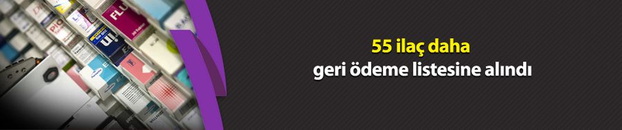 55 ilaç daha geri ödeme listesine alındı