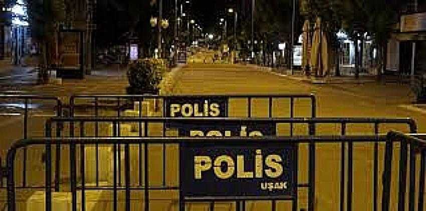 Uşak’ta ilk kez uygulanan sokağa çıkma yasağı başladı