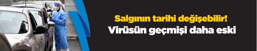 Salgının tarihi değişebilir! Virüsün geçmişi daha eski