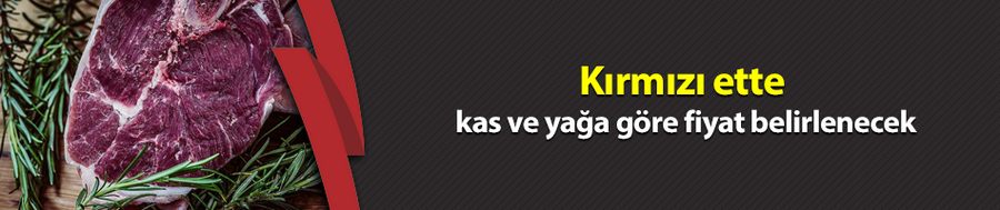 Kırmızı ette kas ve yağa göre fiyat belirlenecek