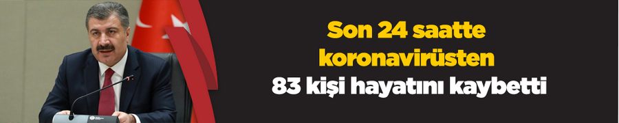 Son 24 saatte koronavirüsten 83 kişi hayatını kaybetti