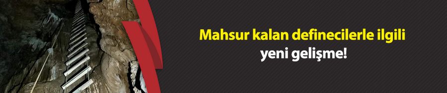 Mahsur kalan definecilerle ilgili yeni gelişme!