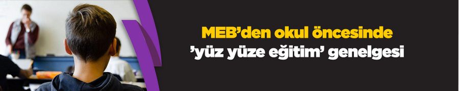 MEB’den okul öncesinde ’yüz yüze eğitim’ genelgesi