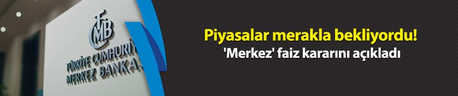 Piyasalar merakla bekliyordu! 
