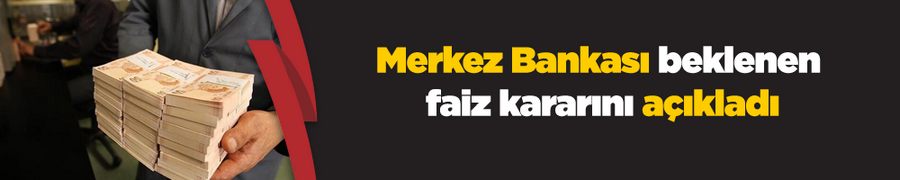 Merkez Bankası faiz kararını açıkladı