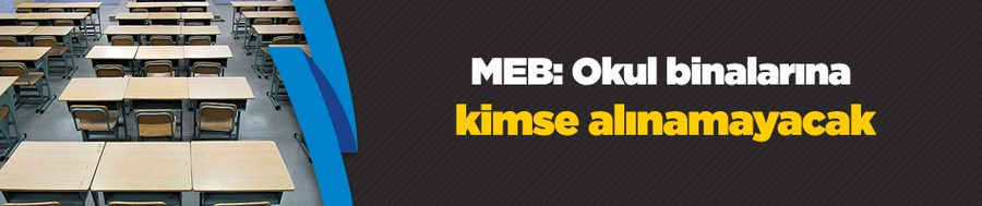 MEB: Okul binalarına kimse alınamayacak