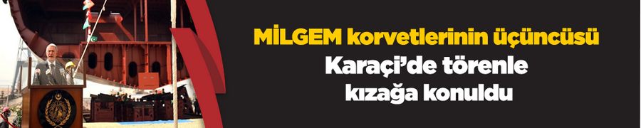 MİLGEM korvetlerinin üçüncüsü Karaçi’de törenle kızağa konuldu