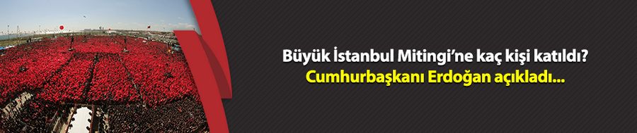 Cumhurbaşkanı Erdoğan: 1 milyon 600 bin kişi Yenikapı