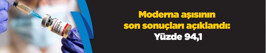 Moderna aşısının son sonuçları açıklandı: Yüzde 94,1