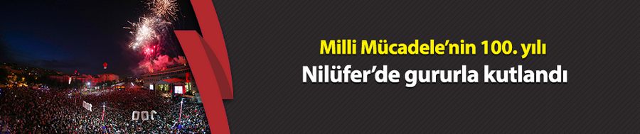 Milli Mücadele’nin 100. yılı Nilüfer’de gururla kutlandı