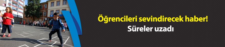 Öğrencileri sevindirecek haber! Süreler uzadı