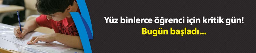 Yüz binlerce öğrenci için kritik gün! Bugün başladı