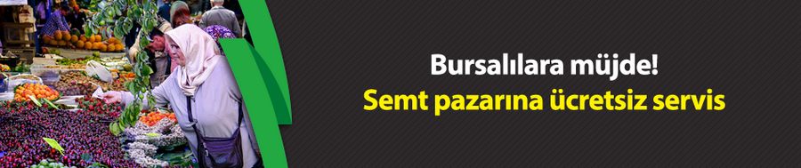 Bursalılara müjde! Semt pazarına ücretsiz servis