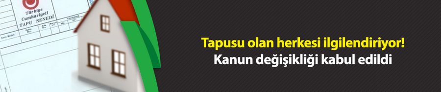 Tapusu olan herkesi ilgilendiriyor! Kanun değişikliği kabul edildi