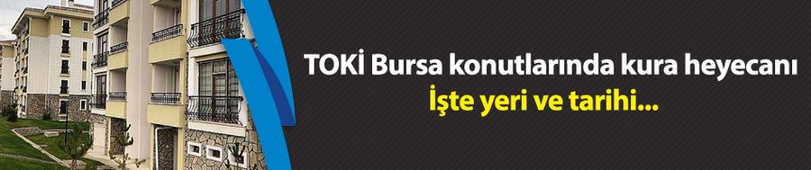 TOKİ Bursa konutlarında kura heyecanı 