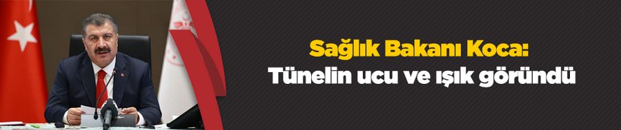 Sağlık Bakanı Koca: Tünelin ucu ve ışık göründü