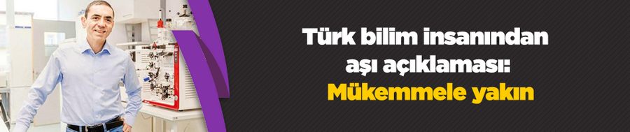 Türk bilim insanından aşı açıklaması: Mükemmele yakın