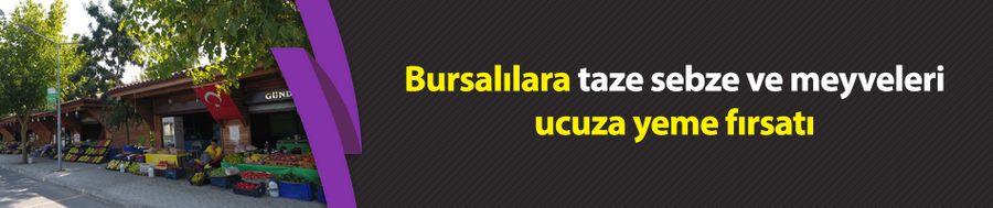 Bursalılara taze sebze ve meyveleri ucuza yeme fırsatı