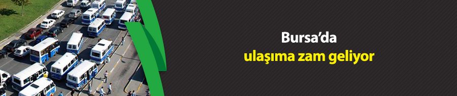 Bursa’da ulaşıma zam geliyor